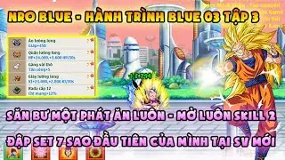 NRO BLUE | Blue 03 tập 3: Đập set 7 sao đầu tiền, săn bư qu&aacute; dễ ở sv mới ? | NRO LẬU