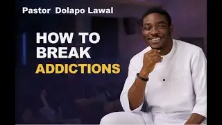 Breaking Addictions: Remove Temptations And Idols | Pastor Dolapo Lawal