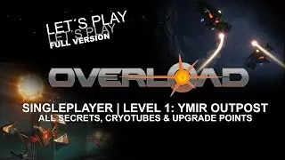 OVERLOAD Playthrough | Level 1, YMIR OUTPOST | ALL SECRETS | Game Walkthrough