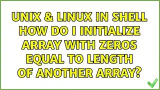 Unix & Linux: In shell how do I initialize array with zeros equal to length of another array?