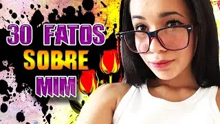 30 FATOS SOBRE MIM | NÃO SE ASSUSTE!!