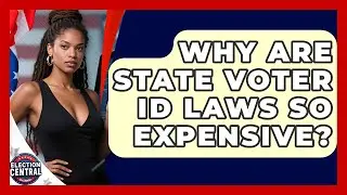 Why Are State Voter ID Laws So Expensive? - Election Central Channel