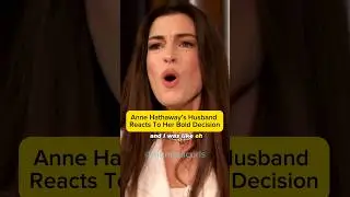 Anne Hathaway&rsquo;s Husband Reacts to Her Bold Decision in Les Mis&eacute;rables, a Twist Before Their Wedding