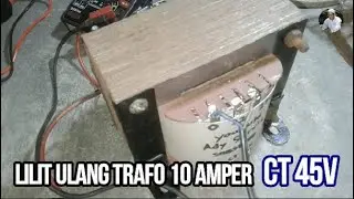 CARA MUDAH LILIT ULANG TRAFO BESAR 10 AMPER CT 45