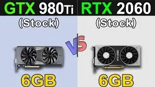 GTX 980 Ti Vs. RTX 2060 | 1080p and 1440p Benchmarks