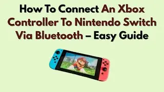 Как подключить контроллер Xbox к Nintendo Switch через Bluetooth &mdash; простое руководство
