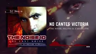 The Noise, Felito El Caballote - No Cantes Victoria | The Noise 10 - The Last Noise
