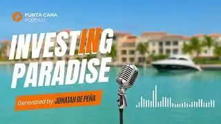 Episode #1: Why Cap Cana is the Best Place to Relocate in 2025