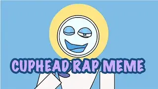 Cuphead Rap Animation Meme