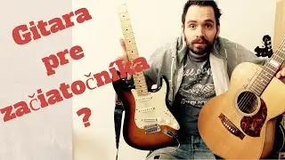 Akú gitaru vybrať pre začiatočníka?