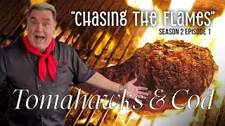 Chasing The Flames Season 2 Episode 1 - Fred Flintstone Tomahawk Steaks and Seared Cod