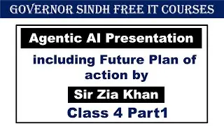 Class4 Part1 | Agentic AI presentation no. 07 including future plan of action by Sir Zia Khan
