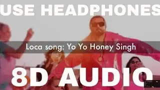 LOCA (8D Audio) - Yo Yo Honey Singh | 8DSONGS|