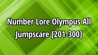 Number Lore Olympus All Jumpscare [201-300]