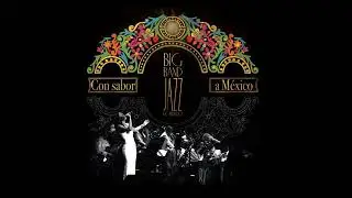 Big Band Jazz de México - Louisiana Sunday Afternoon