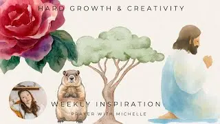 Prayer with Michelle: Hard Growth & Uncomfortable times bring Creativity to life