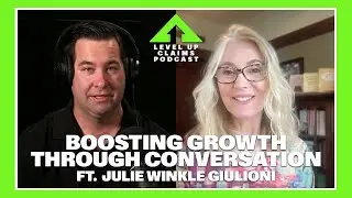 Level Up Claims Podcast #122 - Boosting Growth Through Conversation with Julie Winkle Giuliani