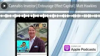 Cannabis Investor | Entourage Effect Capital | Matt Hawkins