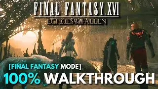 FF 16 - Echoes of the Fallen DLC - 100% Full Game Walkthrough (Final Fantasy Mode) - No Commentary
