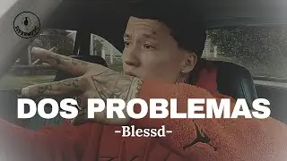 BLESSD - DOS PROBLEMAS (LETRA)