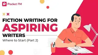 Fiction Writing for Beginners: Where to Start I Part 2 | Pocket FM Writing Academy