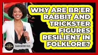 Why Are Br'er Rabbit And Trickster Figures Resilient In Folklore? - Black History Files