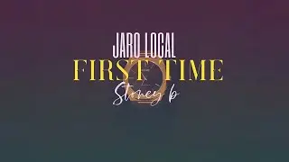 Jaro Local & Stoney B - First Time (Audio)