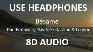 Daddy Yankee, Play N Skillz, Zion & Lennox - B&eacute;same ( 8D Audio ) 🎧