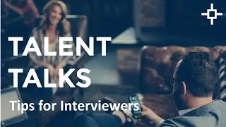 Talent Talks: Tips & Tricks for Interviewing Top Candidates