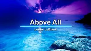 Above All (Lyric Video) - Lenny LeBlanc