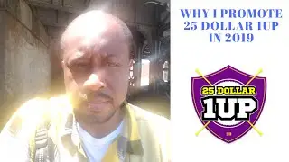 Why I Promote 25 Dollar 1up In 2019