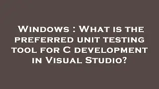 Windows : What is the preferred unit testing tool for C development in Visual Studio?