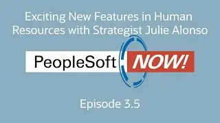 PeopleSoft Now! Exciting New Features in Human Resources with Strategist Julie Alonso