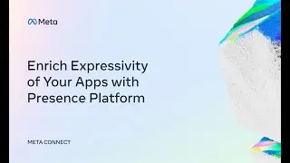 Meta Connect 2022 | Enrich Expressivity of Your Apps with Presence Platform