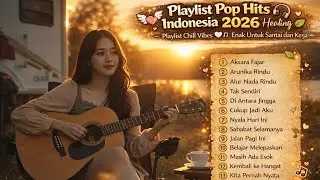 Playlist Pop Hits Indonesia 2026 Healing 🎧🍃 &mdash; Playlist Chill Vibes 🤍🎧 | Enak Untuk Santai dan Kerja.