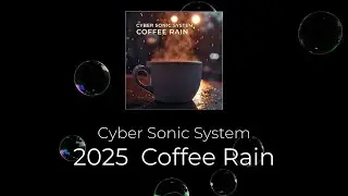 Cyber Sonic System - Coffee Rain (Lo-Fi, Chillout, Ambient Mix) (2025)