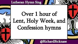 Over 1 hour of Lent, Holy Week, and Confession hymns from Lutheran hymnals