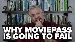 Why MoviePass Is Going To Fail - Movies & Munchies