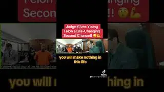 Judge Gives Young Felon a LIFE CHANGING Second Chance!