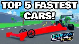 Top 5 FASTEST Cars IN Car Dealership Tycoon!