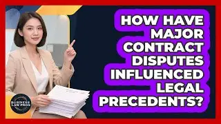 How Have Major Contract Disputes Influenced Legal Precedents? - Business Law Pros