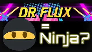 Dr Flux is actually a Ninja!?