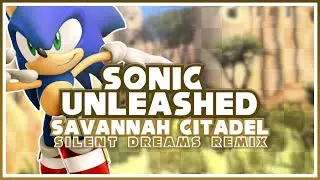 Sonic Unleashed - Savannah Citadel | Silent Dreams Remix