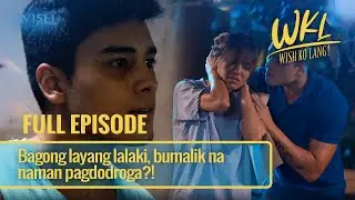 Bagong layang lalaki, bumalik na naman pagdodroga?! (Full Episode) | Wish Ko Lang