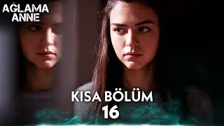 Ağlama Anne | 16. Kısa Bölüm