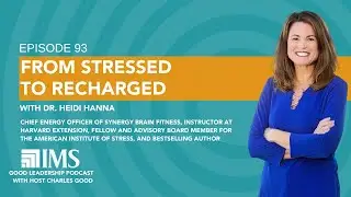 From Stressed to Recharged with Dr. Heidi Hanna & Charles Good | TGLP #93