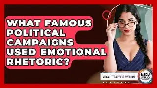 What Famous Political Campaigns Used Emotional Rhetoric? - Media Literacy For Everyone