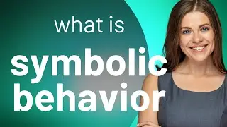 Exploring Symbolic Behavior: A Guide to Understanding Complex Communication
