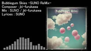Bubblegum Skies - SUNO ReMix -