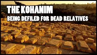 The Kohanim (Priests) Being Defiled for Dead Relatives